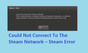 Could Not Connect To Steam Network – Steam Error