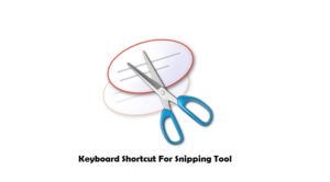 How to Create A Keyboard Shortcut For Snipping Tool In Windows 10/7