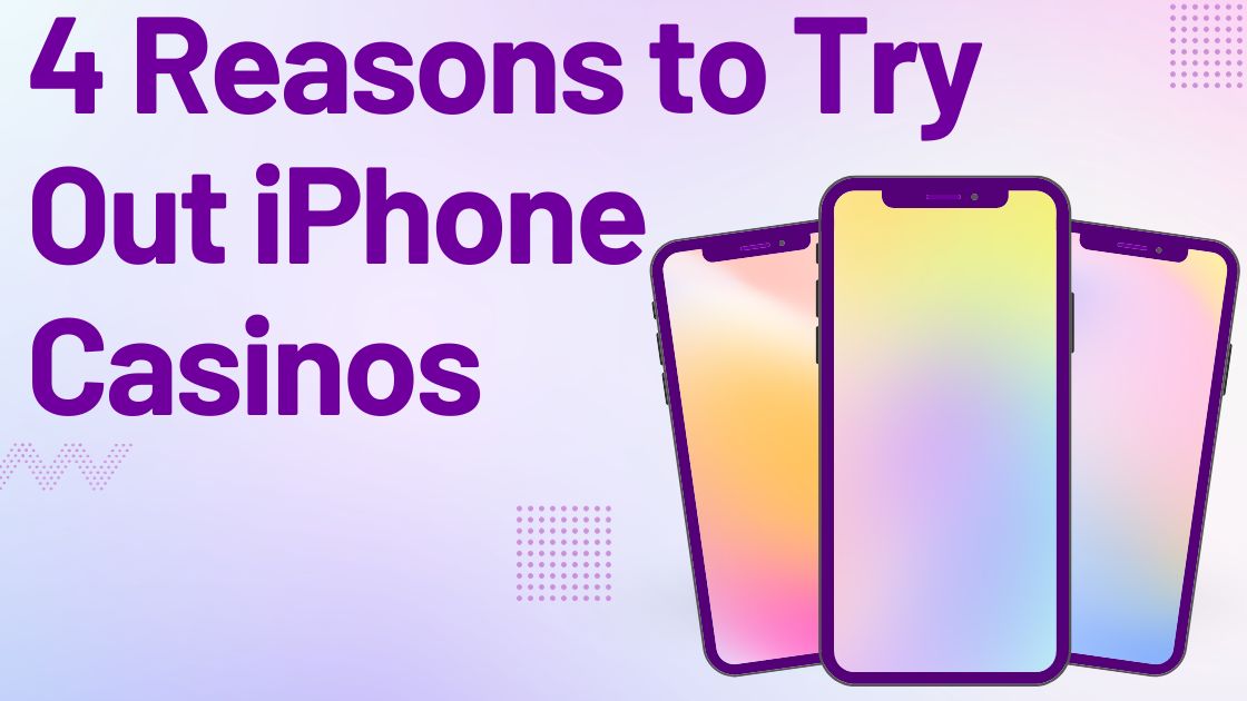 4 Reasons to Try Out iPhone Casinos