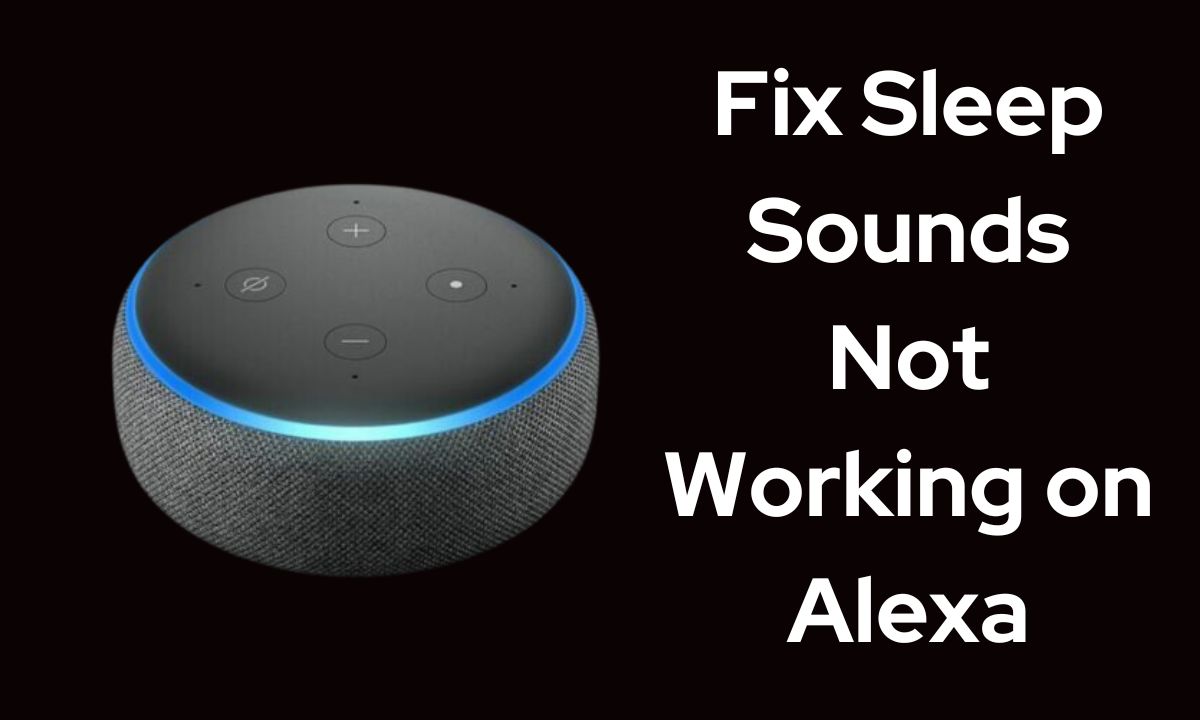 Fix Sleep Sounds Not Working on Alexa