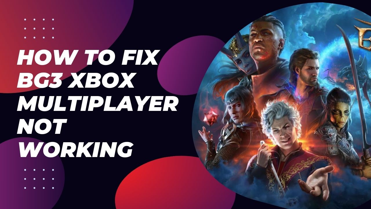 How to Fix BG3 Xbox Multiplayer Not Working