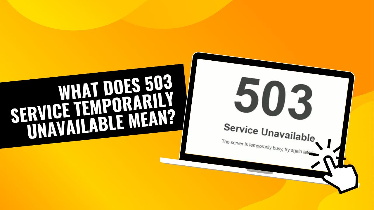 What Does 503 Service Temporarily Unavailable Mean?