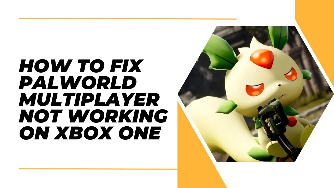 How to Fix Palworld Multiplayer Not Working on Xbox One