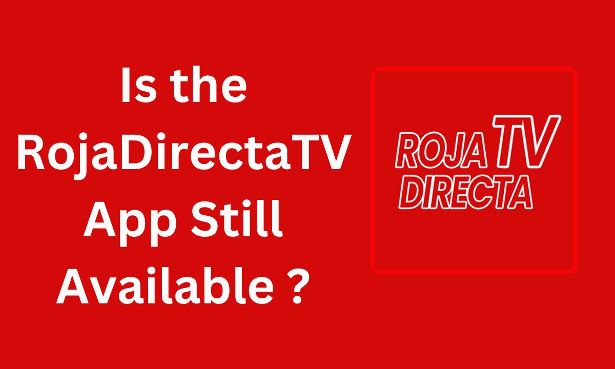 Is the RojaDirectaTV App Still Available